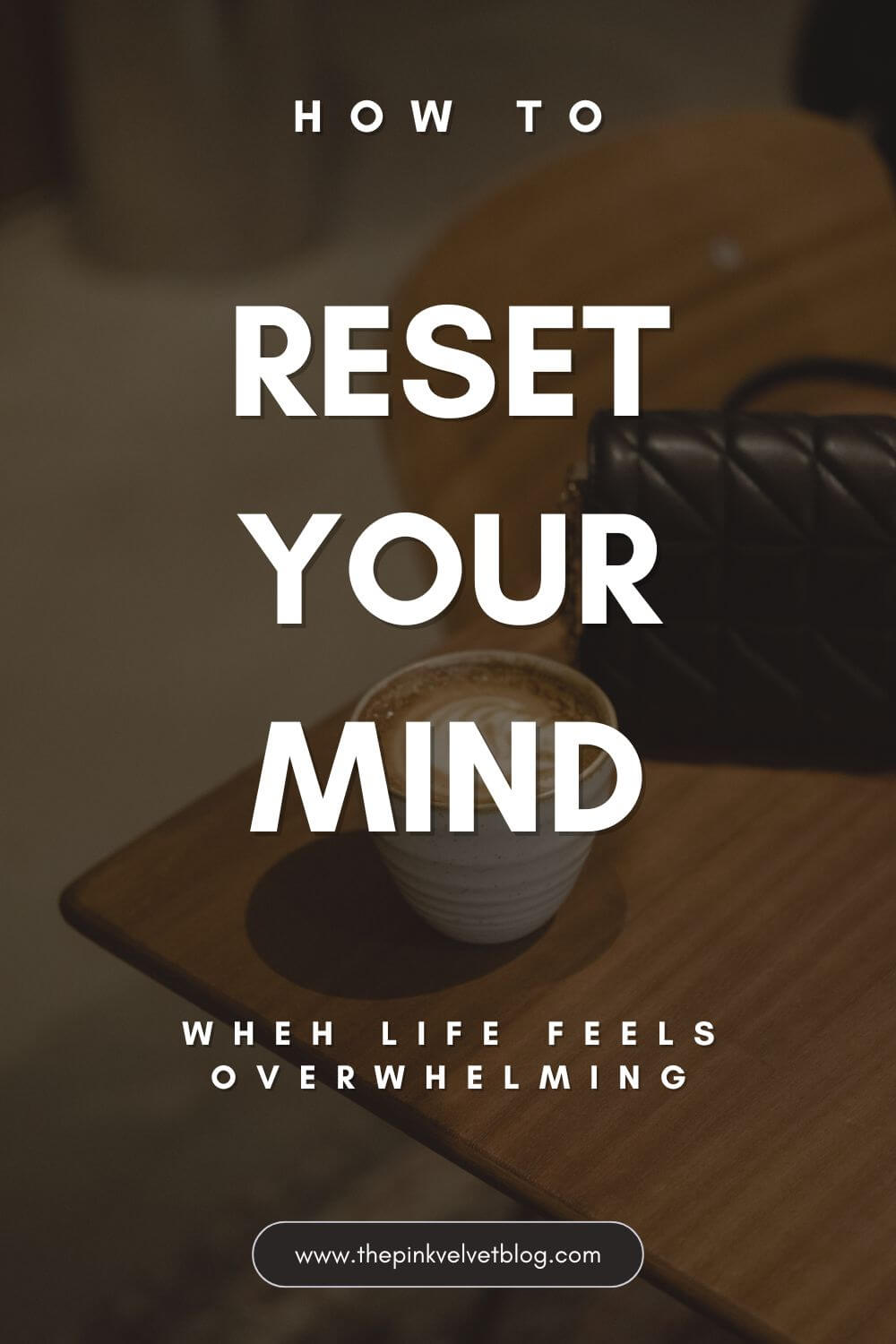 how to reset your mind when life feels overwhelming